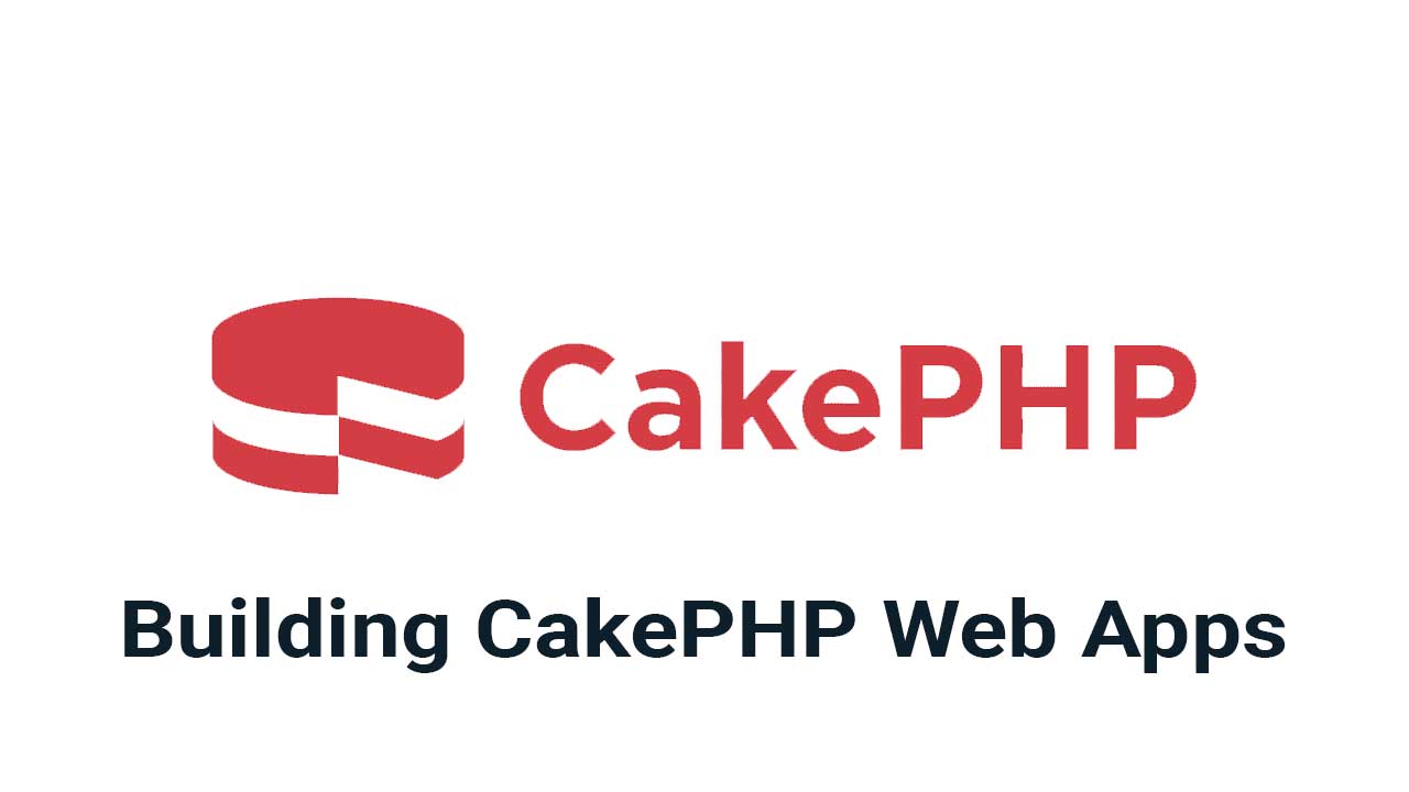 Building CakePHP Web Apps: Delivering Powerful and Scalable Solutions